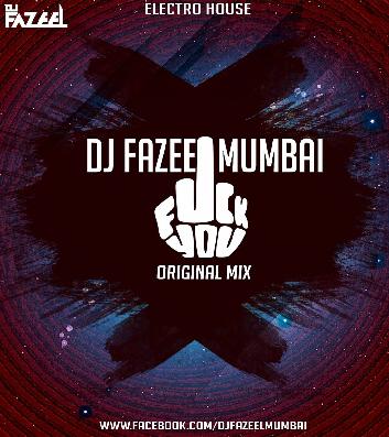 DJ Fazeel Mumbai - Fuck You (Original Mix)